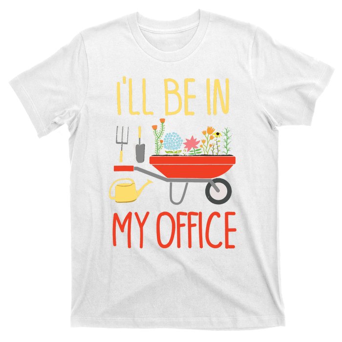 Ill Be In My Office Garden Funny Distressed Gardening T-Shirt