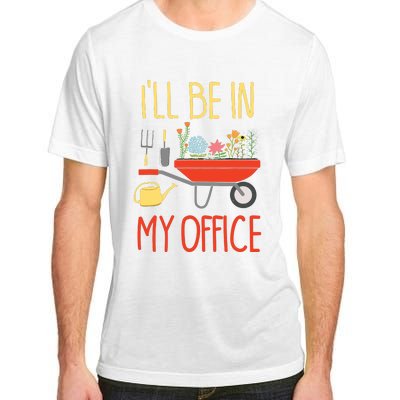 Ill Be In My Office Garden Funny Distressed Gardening Adult ChromaSoft Performance T-Shirt