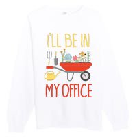 Ill Be In My Office Garden Funny Distressed Gardening Premium Crewneck Sweatshirt