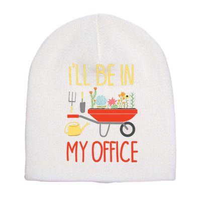 Ill Be In My Office Garden Funny Distressed Gardening Short Acrylic Beanie