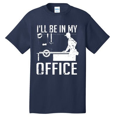 Ill Be In My Office Woodworking Tall T-Shirt