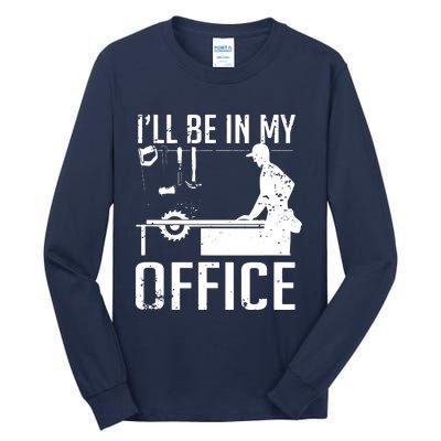 Ill Be In My Office Woodworking Tall Long Sleeve T-Shirt