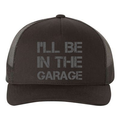 ILl Be In The Garage Mechanic Dad Joke Handyman Grandpa Fun Yupoong Adult 5-Panel Trucker Hat