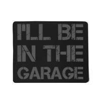 ILl Be In The Garage Mechanic Dad Joke Handyman Grandpa Fun Mousepad