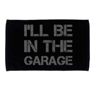 ILl Be In The Garage Mechanic Dad Joke Handyman Grandpa Fun Microfiber Hand Towel