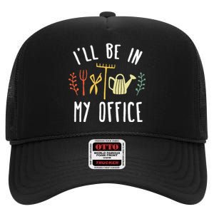 Ill Be In My Office Garden Funny Gardening High Crown Mesh Back Trucker Hat