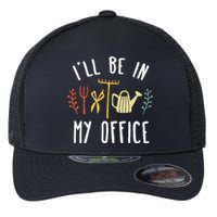 Ill Be In My Office Garden Funny Gardening Flexfit Unipanel Trucker Cap