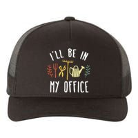 Ill Be In My Office Garden Funny Gardening Yupoong Adult 5-Panel Trucker Hat