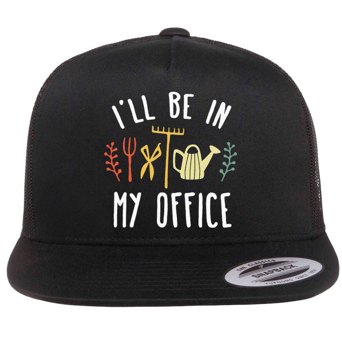 Ill Be In My Office Garden Funny Gardening Flat Bill Trucker Hat