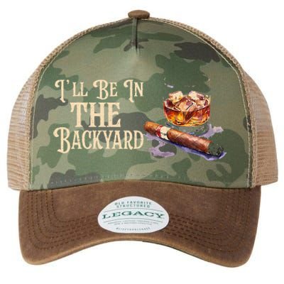 ILl Be In The Backyard Funny Cigar And Bourbon Lovers Legacy Tie Dye Trucker Hat