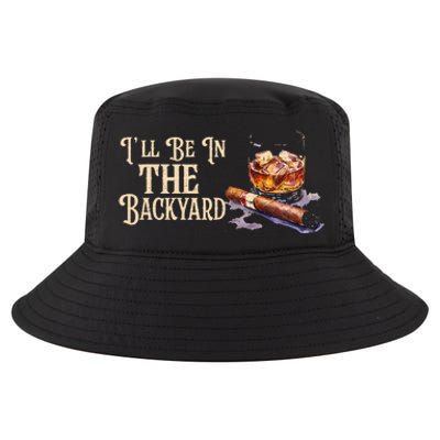 ILl Be In The Backyard Funny Cigar And Bourbon Lovers Cool Comfort Performance Bucket Hat