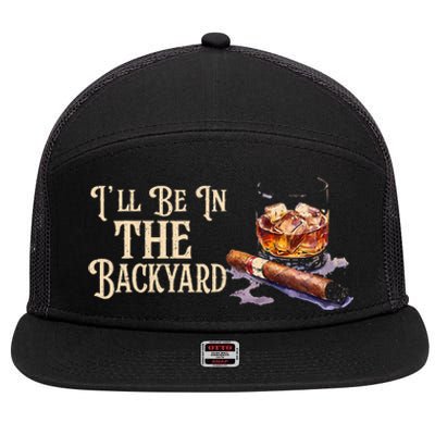 ILl Be In The Backyard Funny Cigar And Bourbon Lovers 7 Panel Mesh Trucker Snapback Hat