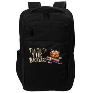 ILl Be In The Backyard Funny Cigar And Bourbon Lovers Impact Tech Backpack