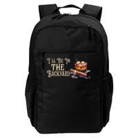 ILl Be In The Backyard Funny Cigar And Bourbon Lovers Daily Commute Backpack