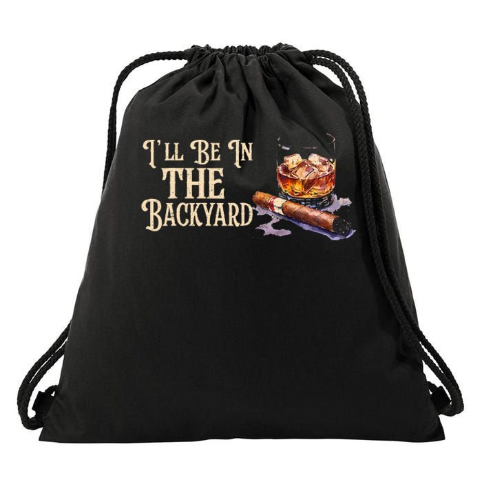 ILl Be In The Backyard Funny Cigar And Bourbon Lovers Drawstring Bag