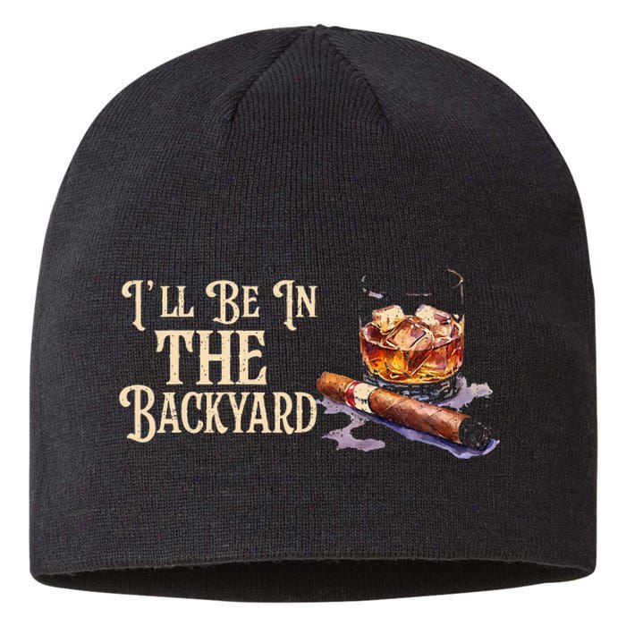 ILl Be In The Backyard Funny Cigar And Bourbon Lovers Sustainable Beanie