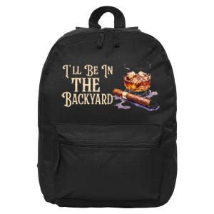 ILl Be In The Backyard Funny Cigar And Bourbon Lovers 16 in Basic Backpack