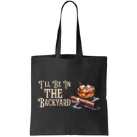 ILl Be In The Backyard Funny Cigar And Bourbon Lovers Tote Bag