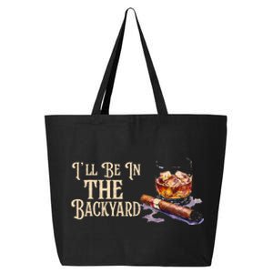 ILl Be In The Backyard Funny Cigar And Bourbon Lovers 25L Jumbo Tote