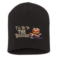 ILl Be In The Backyard Funny Cigar And Bourbon Lovers Short Acrylic Beanie