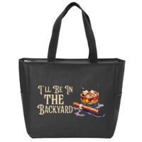 ILl Be In The Backyard Funny Cigar And Bourbon Lovers Zip Tote Bag