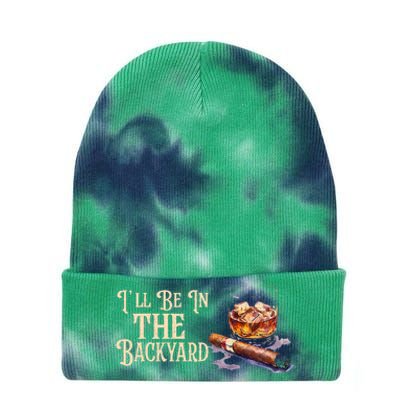 ILl Be In The Backyard Funny Cigar And Bourbon Lovers Tie Dye 12in Knit Beanie