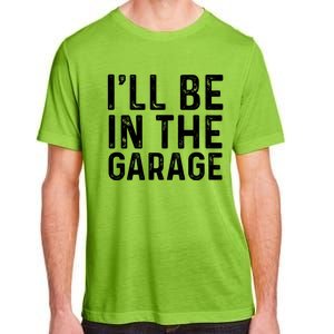 ILl Be In The Garage Mechanic Dad Joke Handy Grandpa Fun Cute Gift Adult ChromaSoft Performance T-Shirt