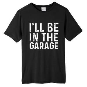 ILl Be In The Garage Mechanic Dad Joke Handy Grandpa Fun Cute Gift Tall Fusion ChromaSoft Performance T-Shirt