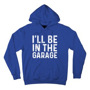 ILl Be In The Garage Mechanic Dad Joke Handy Grandpa Fun Cute Gift Hoodie