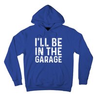 ILl Be In The Garage Mechanic Dad Joke Handy Grandpa Fun Cute Gift Hoodie