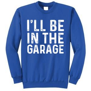 ILl Be In The Garage Mechanic Dad Joke Handy Grandpa Fun Cute Gift Sweatshirt