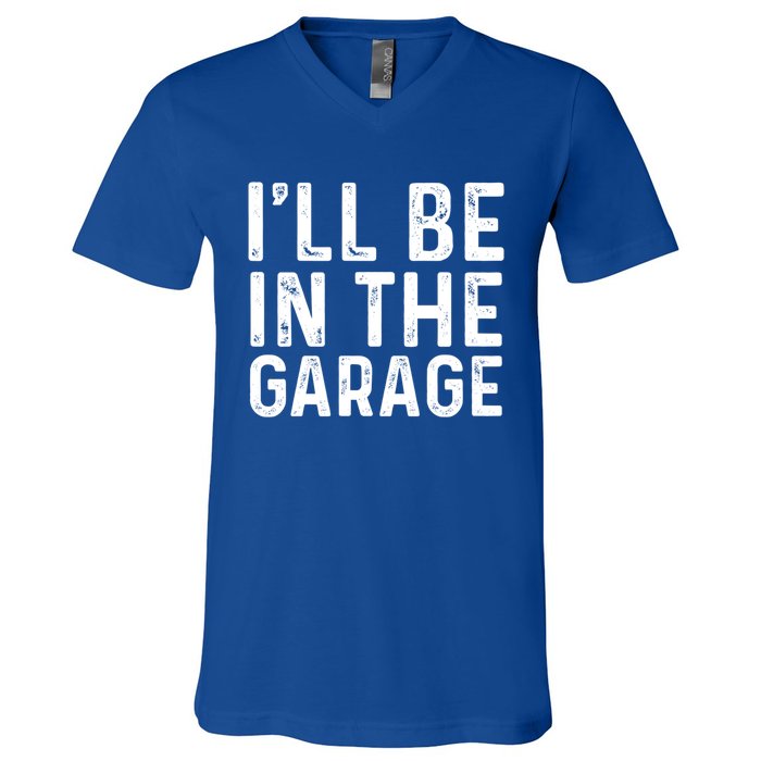 ILl Be In The Garage Mechanic Dad Joke Handy Grandpa Fun Cute Gift V-Neck T-Shirt