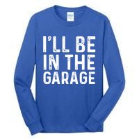 ILl Be In The Garage Mechanic Dad Joke Handy Grandpa Fun Cute Gift Tall Long Sleeve T-Shirt