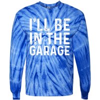 ILl Be In The Garage Mechanic Dad Joke Handy Grandpa Fun Cute Gift Tie-Dye Long Sleeve Shirt