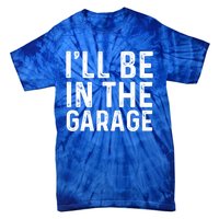 ILl Be In The Garage Mechanic Dad Joke Handy Grandpa Fun Cute Gift Tie-Dye T-Shirt