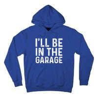 ILl Be In The Garage Mechanic Dad Joke Handy Grandpa Fun Cute Gift Tall Hoodie