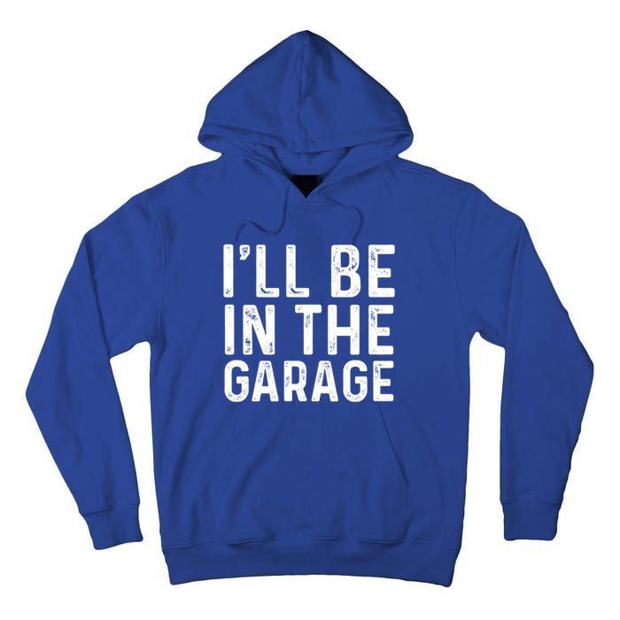 ILl Be In The Garage Mechanic Dad Joke Handy Grandpa Fun Cute Gift Tall Hoodie