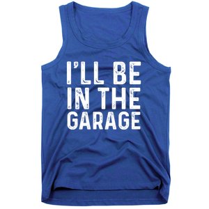 ILl Be In The Garage Mechanic Dad Joke Handy Grandpa Fun Cute Gift Tank Top