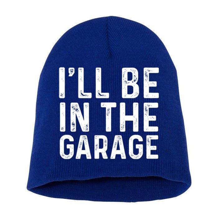 ILl Be In The Garage Mechanic Dad Joke Handy Grandpa Fun Cute Gift Short Acrylic Beanie