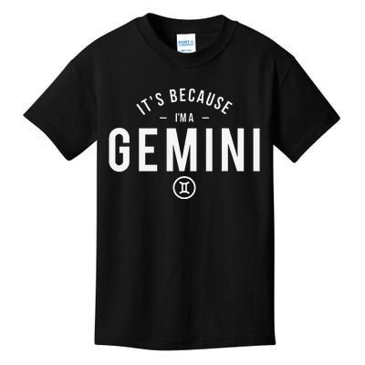 It's Because I'm A Gemini - Astrology Zodiac Sign Birthday Kids T-Shirt