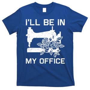 I'll Be In My Office Sewing Room Sewing Quilting Flowers Gift T-Shirt