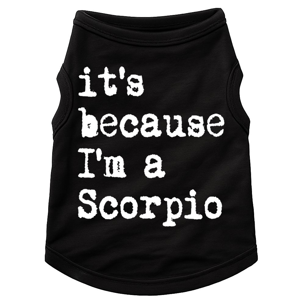 Its Because Im A Scorpio Af Horoscope Zodiac Sign Astrology Gift Doggie Tank