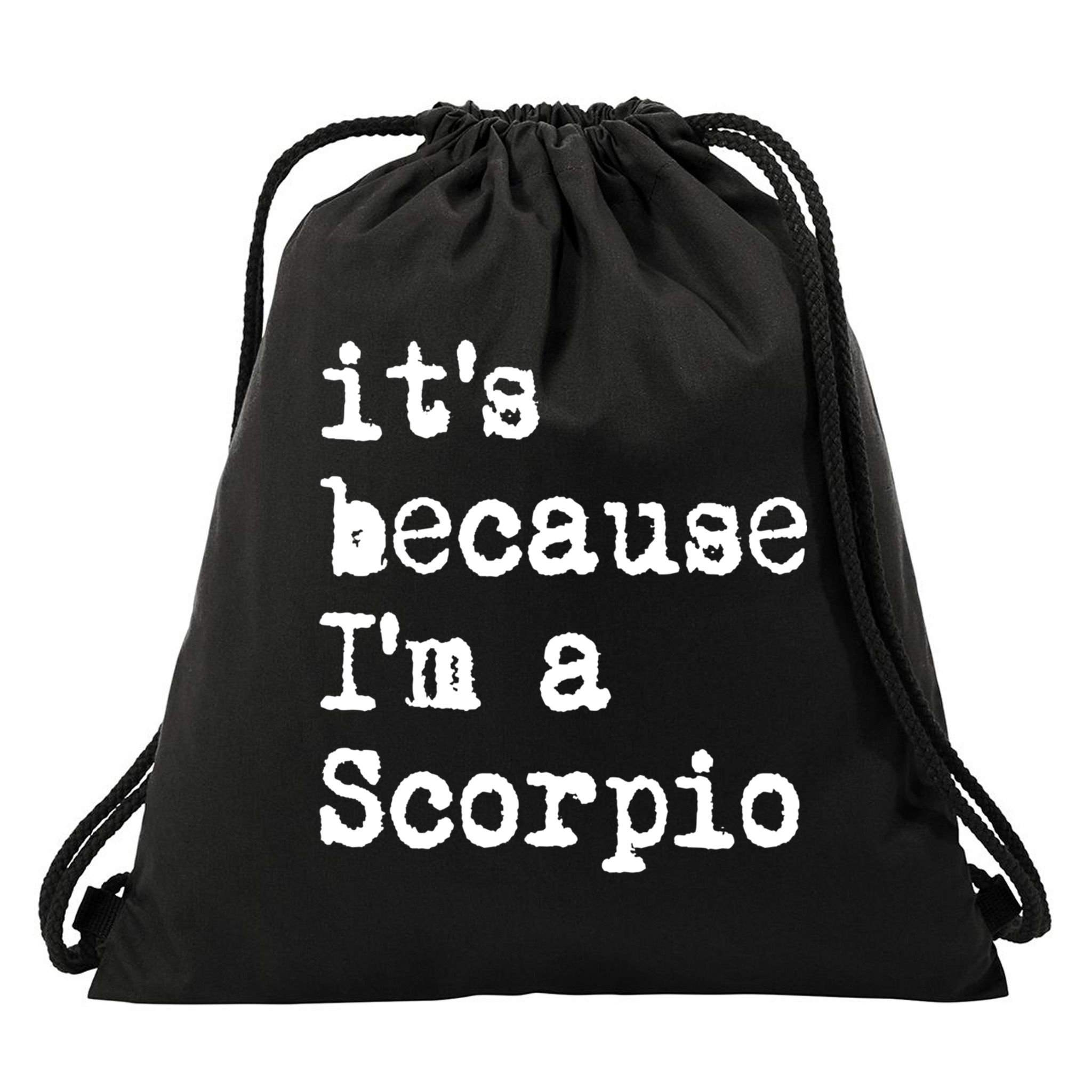 Its Because Im A Scorpio Af Horoscope Zodiac Sign Astrology Gift Drawstring Bag