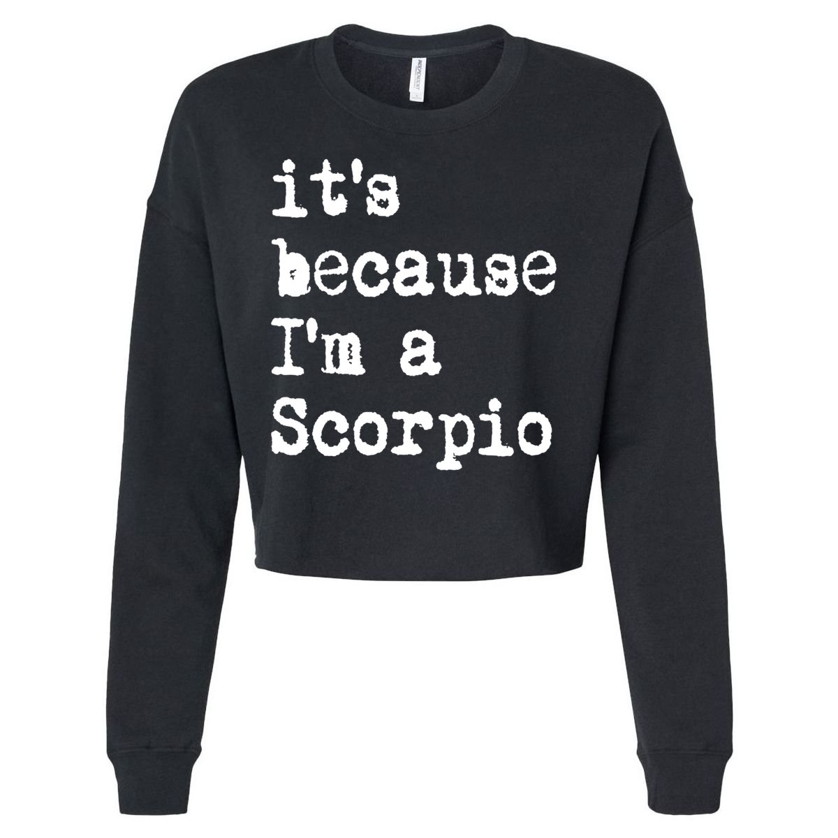Its Because Im A Scorpio Af Horoscope Zodiac Sign Astrology Gift Cropped Pullover Crew