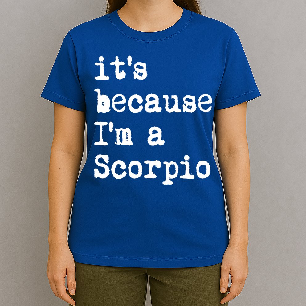 Its Because Im A Scorpio Af Horoscope Zodiac Sign Astrology Gift T-Shirt