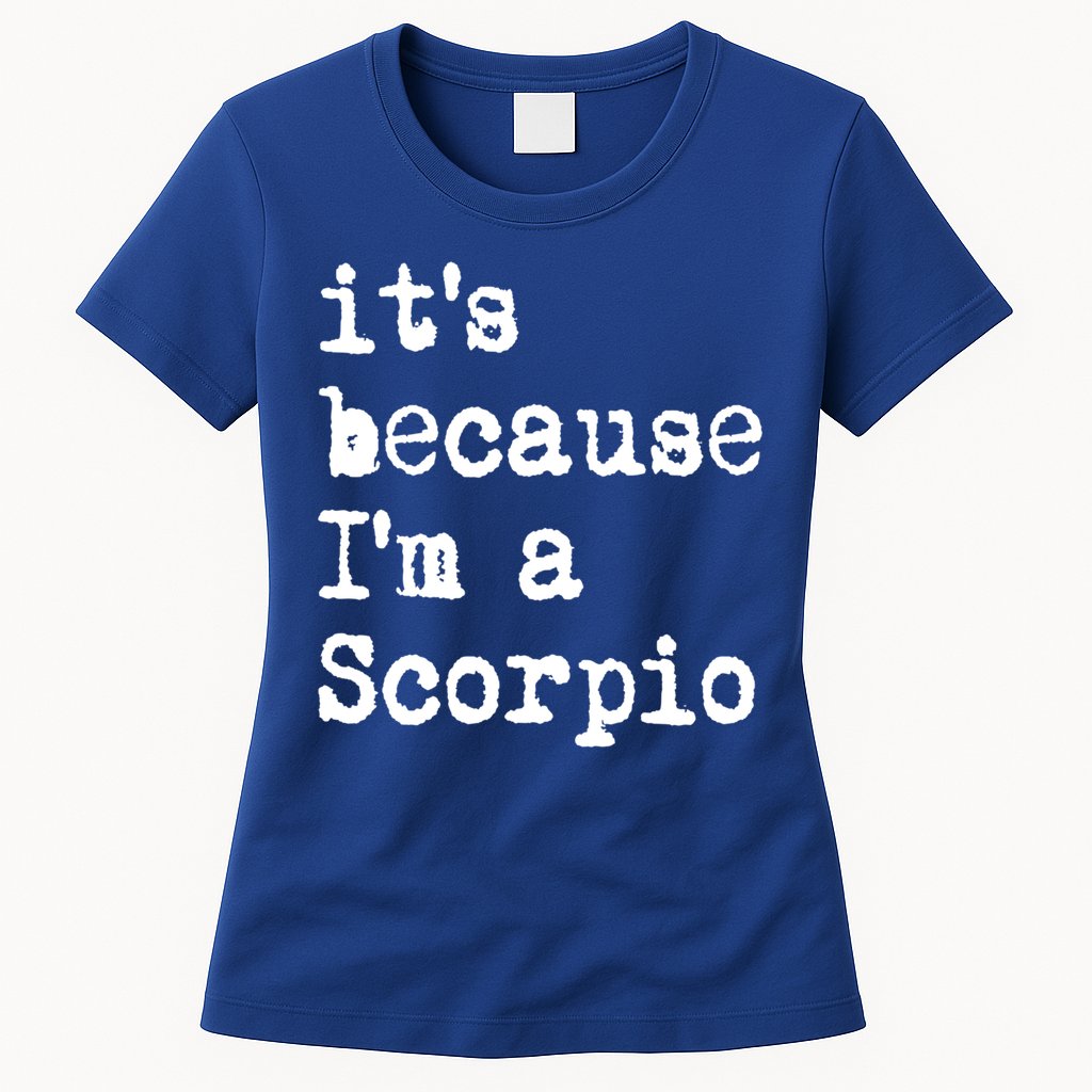 Its Because Im A Scorpio Af Horoscope Zodiac Sign Astrology Gift Womens T-Shirt
