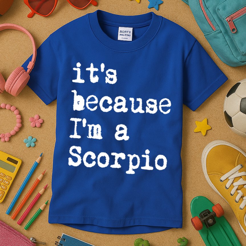 Its Because Im A Scorpio Af Horoscope Zodiac Sign Astrology Gift Kids T-Shirt
