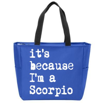 Its Because Im A Scorpio Af Horoscope Zodiac Sign Astrology Gift Zip Tote Bag