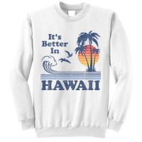 It's Better In Hawaii Beach Vacation Retro Vintage 80's 70's Sweatshirt