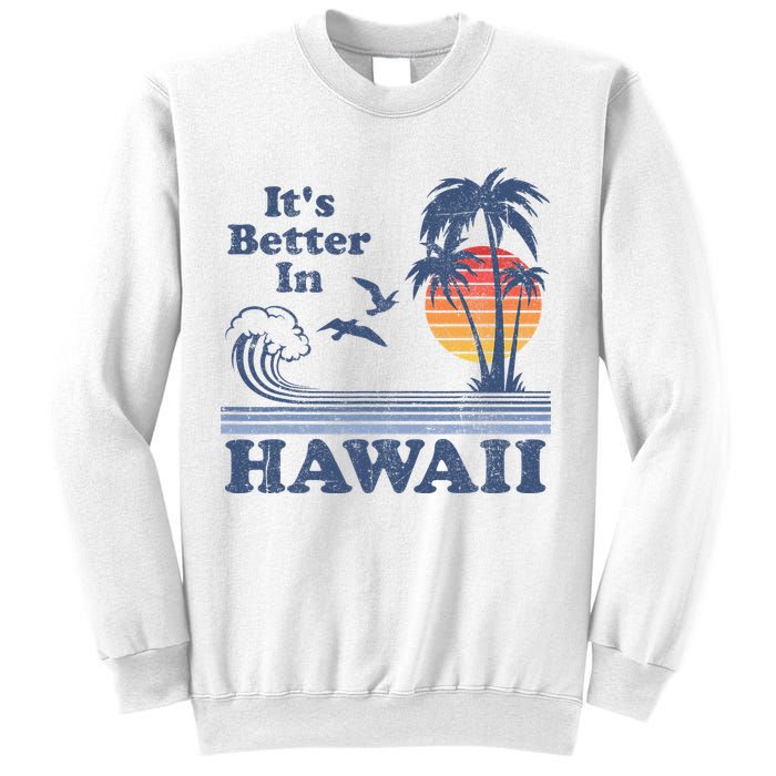 It's Better In Hawaii Beach Vacation Retro Vintage 80's 70's Sweatshirt